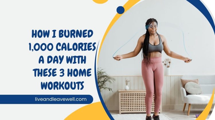 How I Burned 1,000 Calories a Day With These 3 Home Workouts
