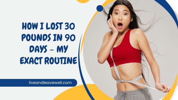 How I Lost 30 Pounds in 90 Days – My Exact Routine