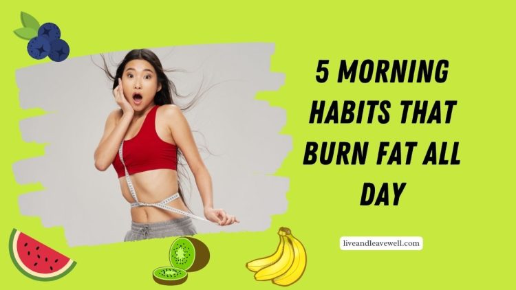 5 Morning Habits That Burn Fat All Day