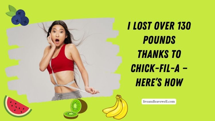 I Lost Over 130 Pounds Thanks To Chick-fil-A — Here’s How