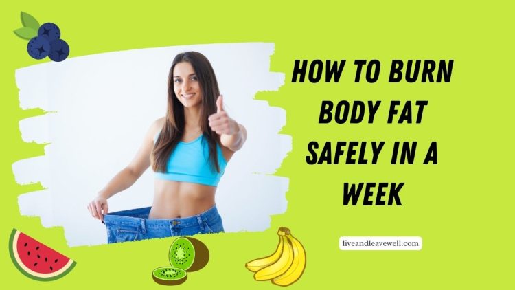 How To Burn Body Fat Safely In A Week – Tips From Health Experts