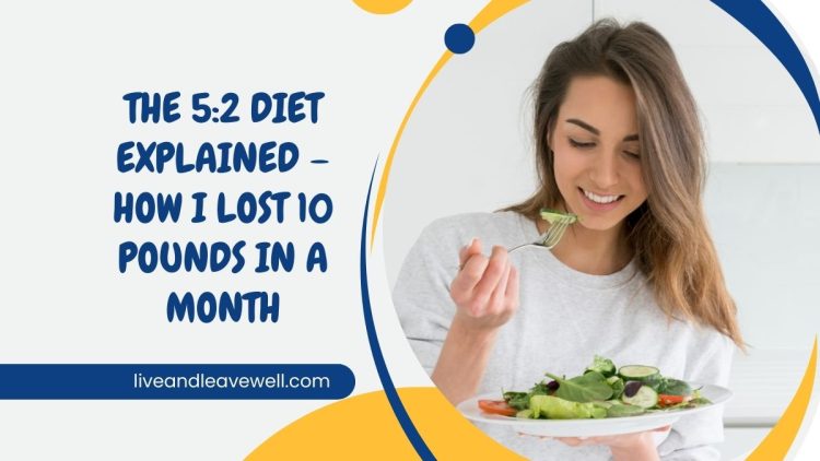The 5:2 Diet Explained – How I Lost 10 Pounds in a Month