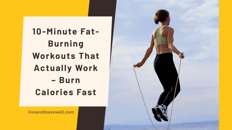 10-Minute Fat-Burning Workouts That Actually Work – Burn Calories Fast