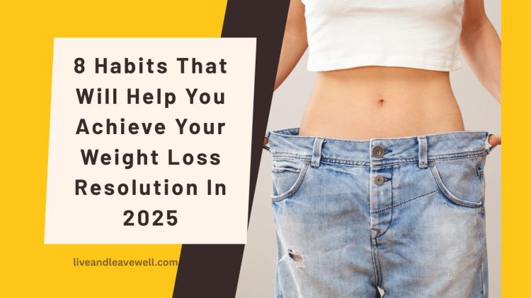 8 Habits That Will Help You Achieve Your Weight Loss Resolution In 2025