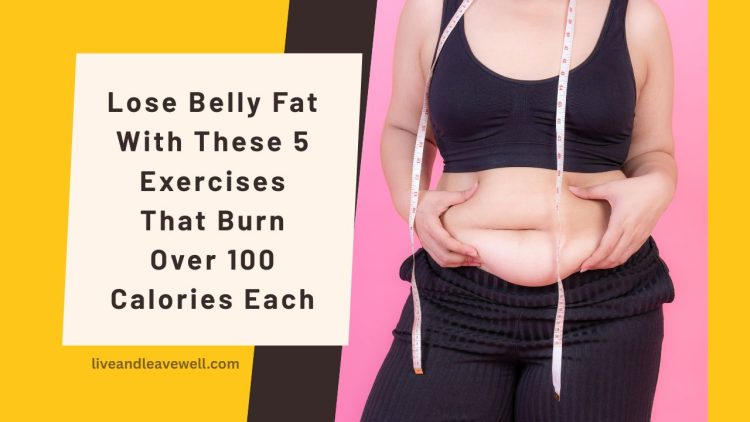 Lose Belly Fat With These 5 Exercises That Burn Over 100 Calories Each